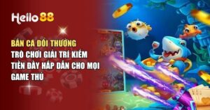 Bắn Cá Đổi Thưởng – Lý Giải Sức Hấp Dẫn Của Trò Chơi Đổi Thưởng Hàng Đầu