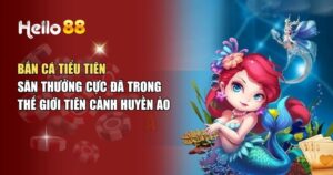 Bắn Cá Tiểu Tiên – Cơ Hội Săn Thưởng Cực Đã Tay