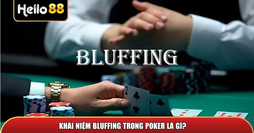 Khái niệm Bluffing trong Poker là gì?