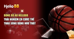 Bóng Rổ Ảo Hello88 – Xu Hướng Cá Cược Thể Thao Hiện Đại