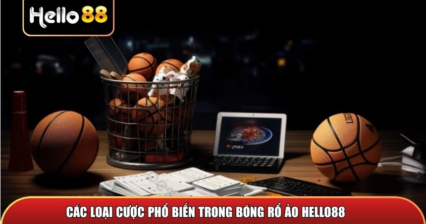 Bóng Rổ Ảo Hello88 – Xu Hướng Cá Cược Thể Thao Hiện Đại 3 Các loại cược phổ biến trong bóng rổ ảo Hello88