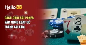 Học Cách Chia Bài Poker – Bí Kíp Cho Cược Thủ