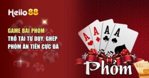 Game Bài Phỏm – Trải Nghiệm Game Bài Đấu Trí Huyền Thoại