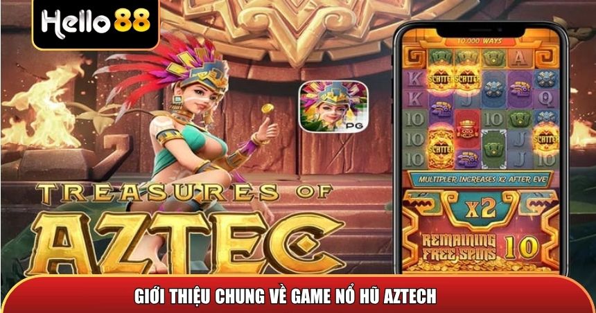 Giới thiệu chung về game nổ hũ Aztech