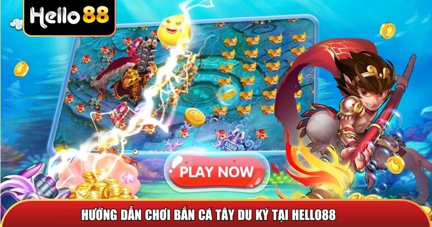 Hướng dẫn chơi Bắn Cá Tây Du Ký tại Hello88