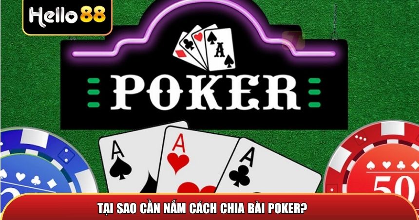 Tại sao cần nắm cách chia bài Poker?