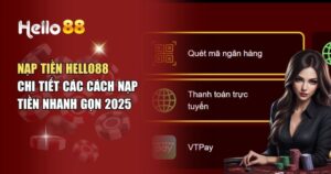 Nạp Tiền Hello88 Nhanh Chóng, An Toàn Và Hiệu Quả Nhất 2025