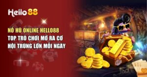 Nổ Hũ Online Hello88 – Top Trò Chơi Mở Ra Cơ Hội Trúng Lớn Mỗi Ngày