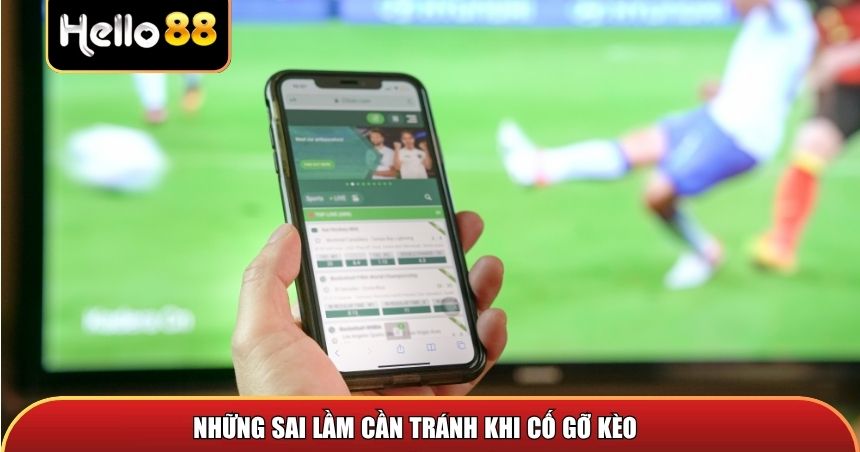 Những sai lầm cần tránh khi cố gỡ kèo