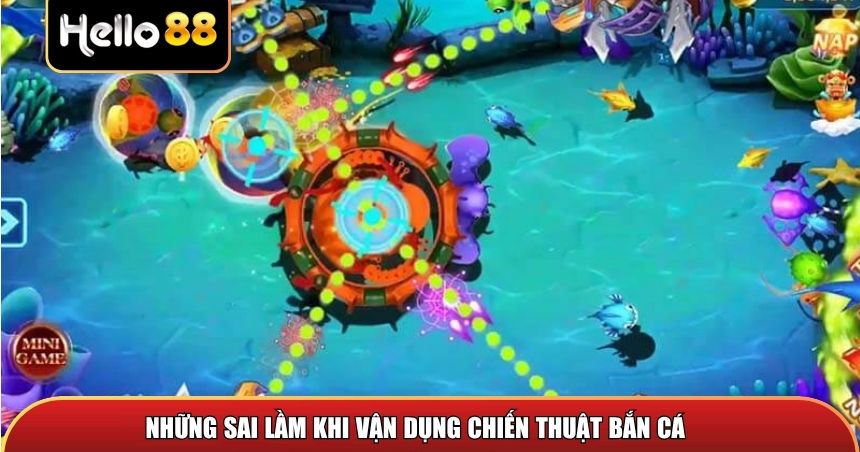 Chiến Thuật Bắn Cá – Mẹo Chơi Hiệu Quả, Thắng Lớn Mỗi Ngày 3 Những sai lầm khi vận dụng chiến thuật bắn cá