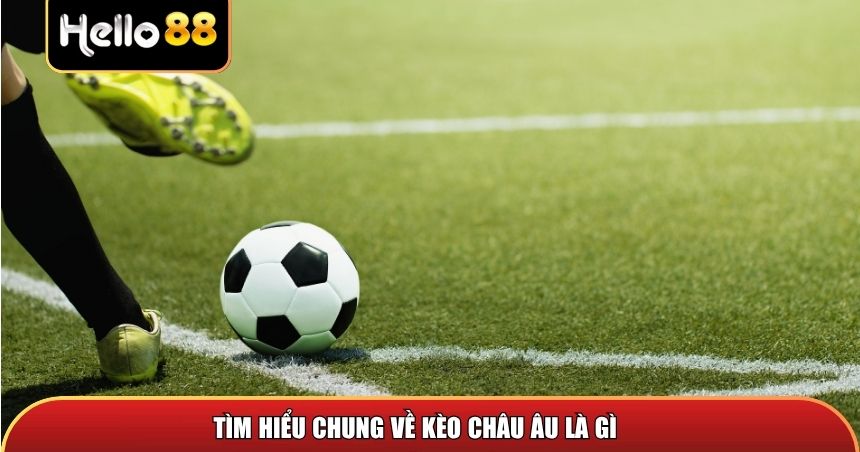 Tìm hiểu chung về kèo châu Âu là gì