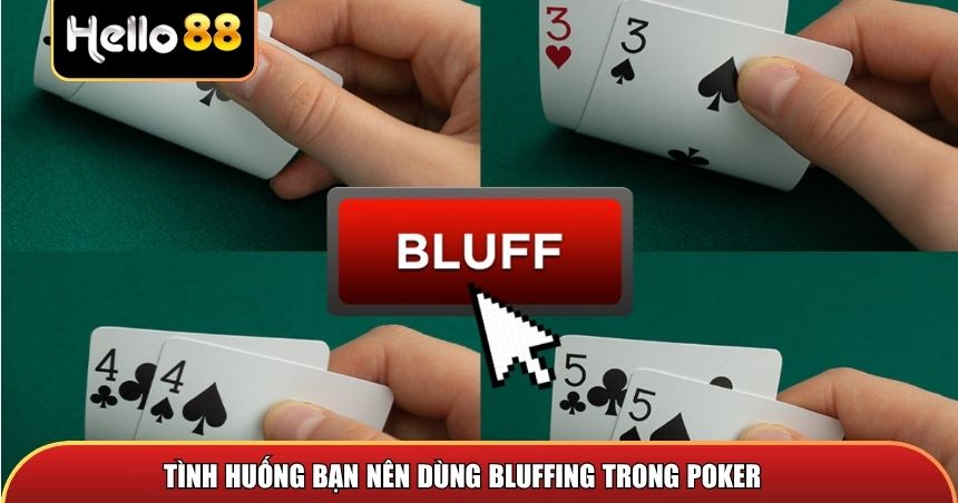 Tình huống bạn nên dùng Bluffing trong Poker