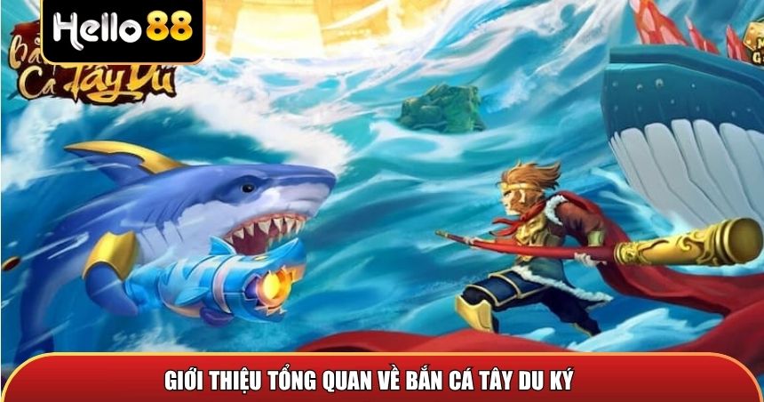 Giới thiệu tổng quan về trò Bắn Cá Tây Du Ký