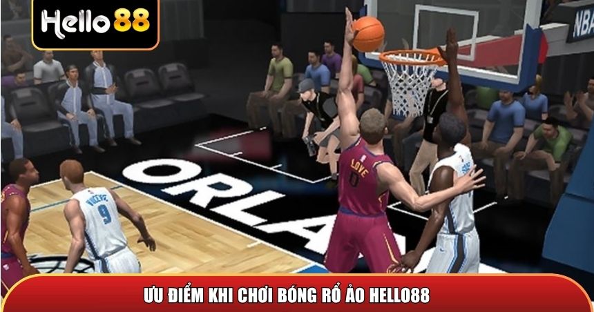 Bóng Rổ Ảo Hello88 – Xu Hướng Cá Cược Thể Thao Hiện Đại 2 Ưu điểm khi chơi bóng rổ ảo Hello88